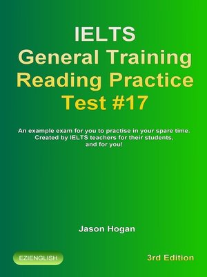 cover image of IELTS General Training Reading Practice Test #17. an Example Exam for You to Practise in Your Spare Time. Created by IELTS Teachers for their students, and for you!
